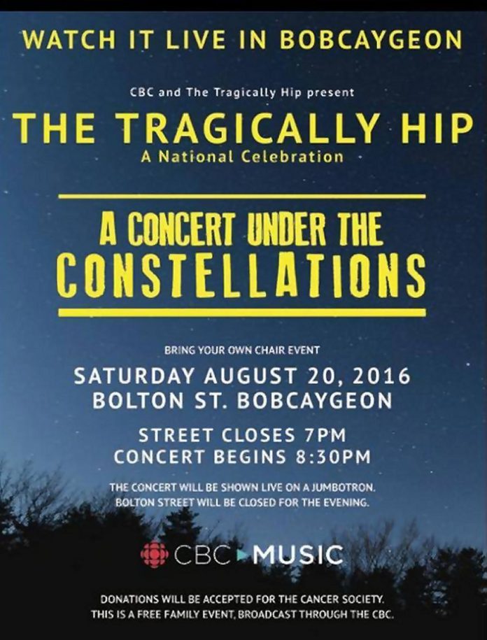 "It was in Bobcaygeon, I saw the constellations / Reveal themselves, one star at time" - Bobcaygeon, The Tragically  Hip. The Town of Bobcaygeon is closing down Bolton Street for a screening of The Hip's concert on a Jumbotron.