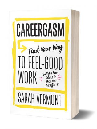 Sarah Vermunt's book "Careergasm: Find Your Way To Feel-Good Work" is coming out on March 14, 2017