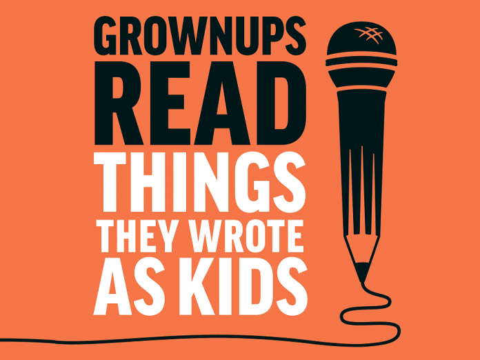 "Grown Ups Read Things They Wrote as Kids" is a live event which is recorded for subsequent podcasting
