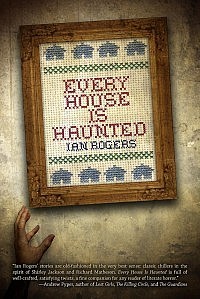 Cover for "Every House Is Haunted" by Ian Rogers