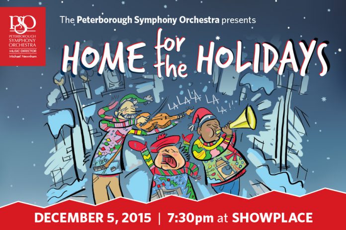 The Peterborough Symphony Orchestra presents Home for the Holidays at Showplace in Peterborough on December 5. The concert starts at 7:30 p.m., following the Peterborough Kinsmen Santa Claus Parade.