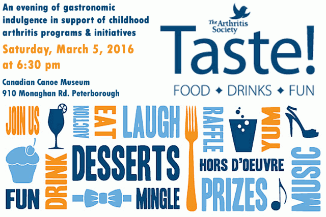 Support the fight against childhood arthritis by attending the Taste! fundraising gala on March 5 at the Canadian Canoe Museum. Tickets, available until February 29, are $100 (with $50 tax receipt), $75 (with $25 tax receipt), or $50, and can be purchased online at www.arthritis.ca/ptbotaste  or by contacting Karen at 705-742-7191 or kthomson@arthritis.ca 