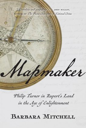 The cover of "Mapmaker: Philip Turnor in Rupert's Land in the Age of Enlightenment". (Supplied photo)