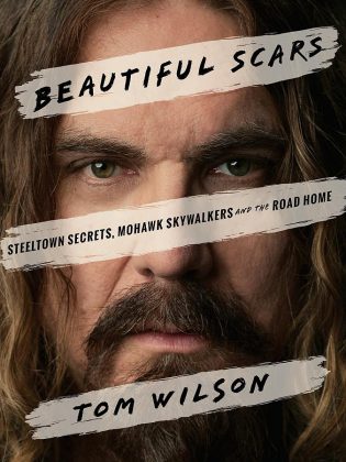 The cover of Tom Wilson's critically acclaimed 2017 memoir "Beautiful Scars: Steeltown Secrets, Mohawk Skywalkers and the Road Home".