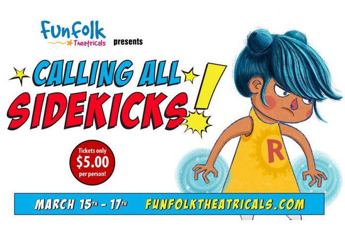 Tickets for Funfolk Theatricals' production of "Calling All Sidekicks!", which runs for four performances from March 15 to 17, 2020 at the Millbrook Legion, cost $5 (free for kids under three).