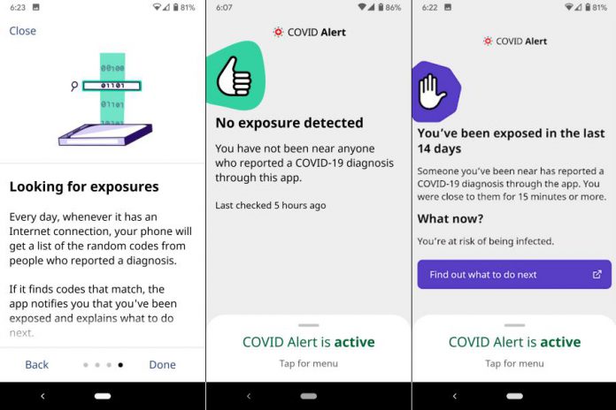 Every day, COVID Alert will check if your phone has been near the phone of someone else who is using the app and who has been diagnosed with COVID-19. The app will let you know whether you have not been exposed in the last 14 days or whether you have been exposed and that you may be infected.  (Screenshots from Android version)