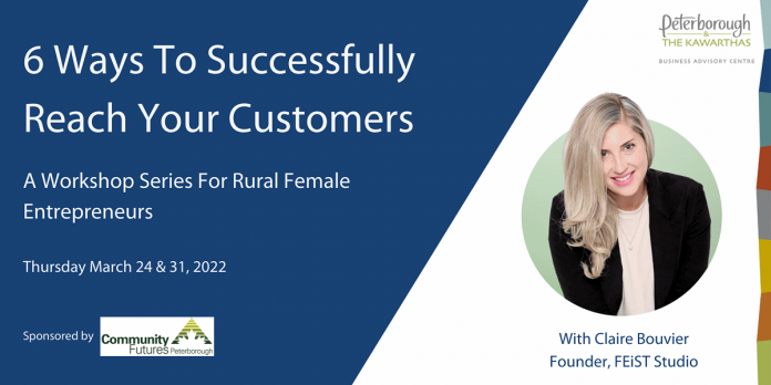 Register for the free virtual workshop "6 Ways To Successfully Reach Your Customers: A Workshop Series For Rural Female Entrepreneurs" at investptbo.ca. (Graphic: PKED)