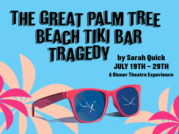 "The Great Palm Tree Beach Tiki Bar Tragedy" runs for 10 performances from July 19 to 29 at the Lakeview Arts Barn in Bobcaygeon. (Graphic: Globus Theatre)