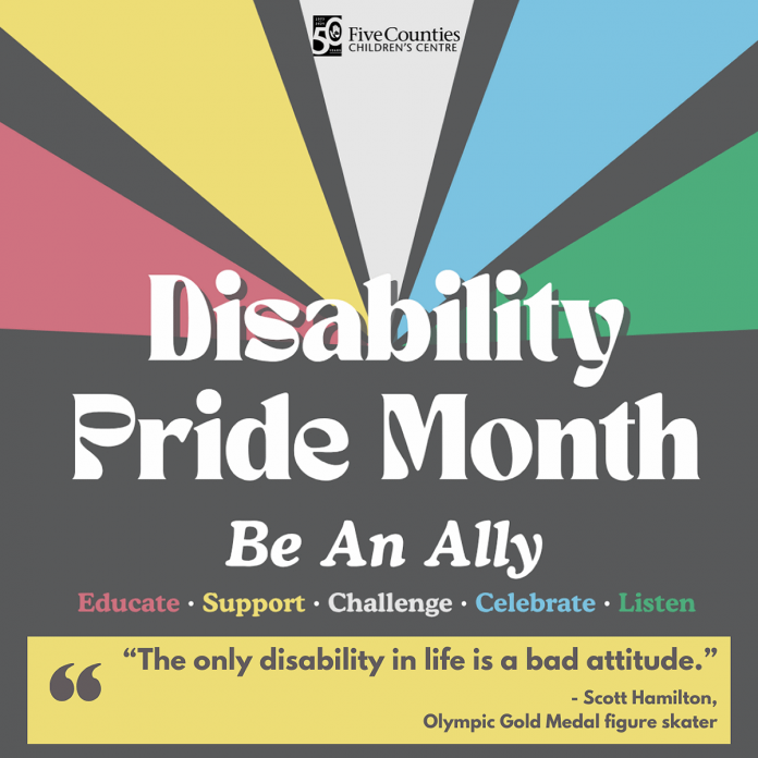 First celebrated in the U.S. in 1990, Disability Pride Month is now marked worldwide every July, including in Canada. The month-long celebration highlights the positive contributions of people with disabilities and aims to change perceptions about disability, promoting it as a natural part of human diversity. (Graphic: Five Counties Children's Centre)