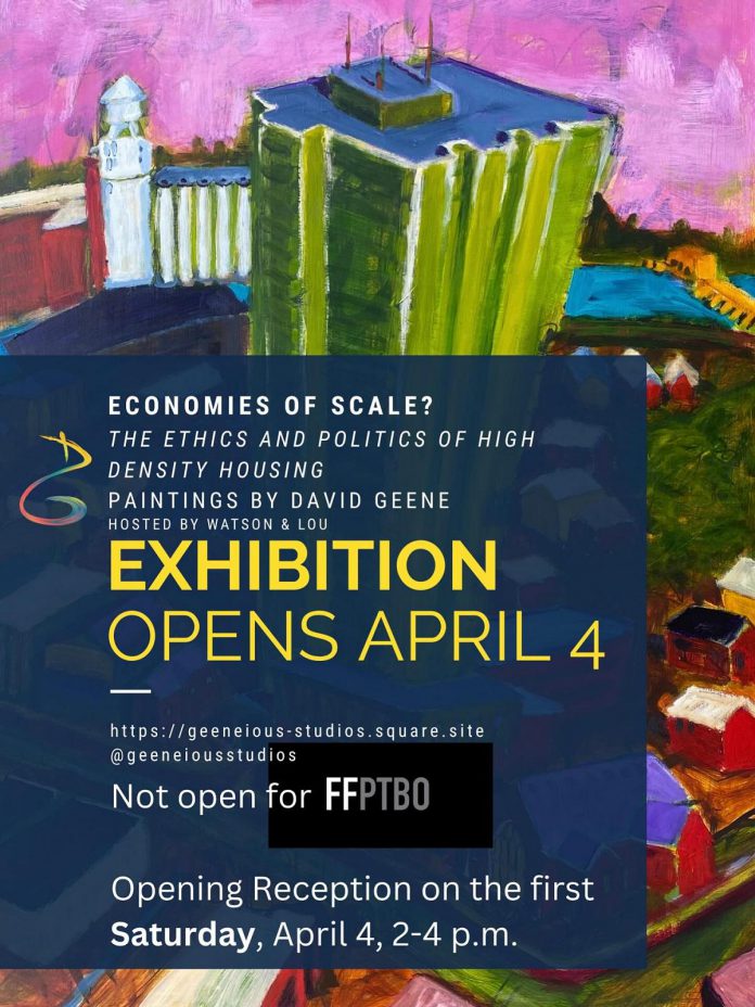 Peterborough artist David Geene's new exhibit "Economies of Scale? The Ethics and Politics of High Density Housing" runs at Watson & Lou on Water Street in downtown Peterborough from April 4 to 25, 2026. The exhibit features 12 paintings of existing and proposed buildings, including the recently approved 17-storey high rise at 90 Hunter St. E. in East City. (Poster courtesy of David Geene)