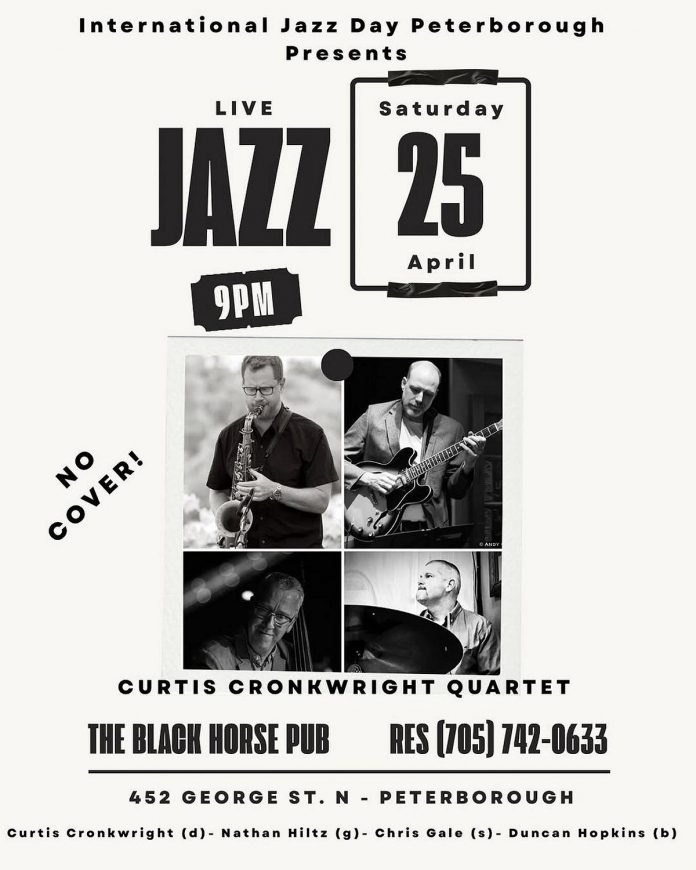 Following the "Dine with Jazz" series on April 25, 2026 featuring jazz duos performing at four downtown Peterborough restaurants, The Curtis Cronkwright Quartet will play a free show at The Black Horse Pub. (Graphic: International Jazz Day Peterborough)